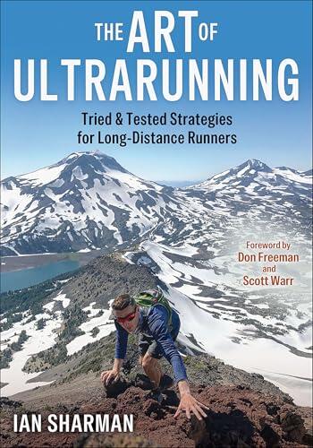The Art of Ultrarunning: Tried & Tested Strategies for Long-Distance Runners