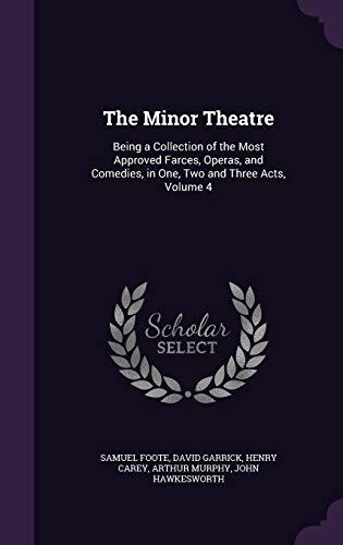 The Minor Theatre: Being a Collection of the Most Approved Farces, Operas, and Comedies, in One, Two and Three Acts, Volume 4