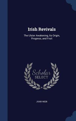 Irish Revivals: The Ulster Awakening, Its Origin, Progress, and Fruit