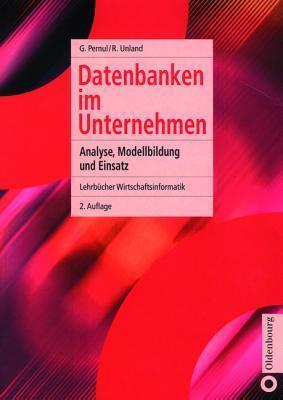 Datenbanken im Unternehmen: Analyse, Modellbildung und Einsatz (Lehrbücher Wirtschaftsinformatik)