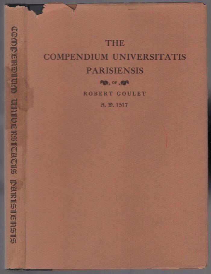 Compendium on the Magnificence, Dignity, and Excellence of the University of Paris in the Year of Grace 1517. Lately done into English by Robert Belle Burke.