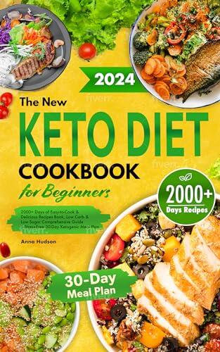 Keto Diet Cookbook for Beginners: 2000+ Days of Easy-to-Cook & Delicious Recipes Book, Low Carb & Low Sugar Comprehensive Guide | Stress-Free 30-Day Ketogenic Meal Plan