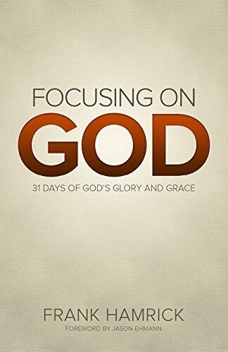 Focusing on God: 31 Days of God's Glory and Grace