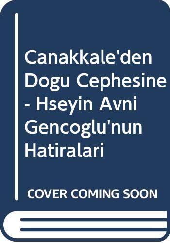 Canakkale'den Dogu Cephesine Hüseyin Avni Gencoglu'nun Hatiralari