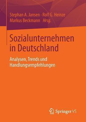 Sozialunternehmen in Deutschland: Analysen, Trends Und Handlungsempfehlungen