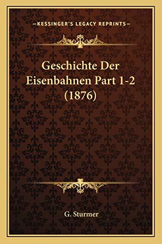 Geschichte Der Eisenbahnen Part 1-2 (1876)