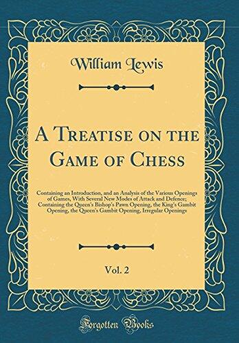 A Treatise on the Game of Chess, Vol. 2: Containing an Introduction, and an Analysis of the Various Openings of Games, With Several New Modes of Attack and Defence; Containing the Queen's Bishop's Paw