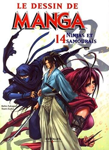 LE DESSIN DE MANGA 14 NINJAS ET SAMOURAIS: LE DESSIN DE MANGA 14