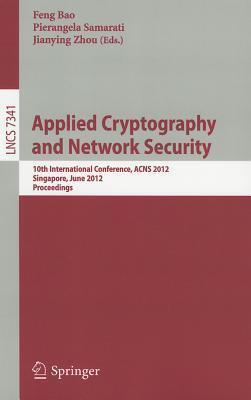 Applied Cryptography and Network Security: 10th International Conference, ACNS 2012, Singapore, June 26-29, 2012, Proceedings