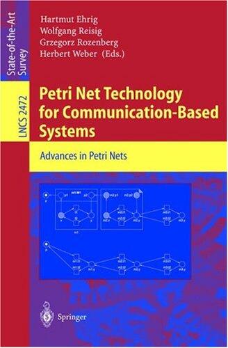 Petri Net Technology for Communication-Based Systems: Advances in Petri Nets (Lecture Notes in Computer Science