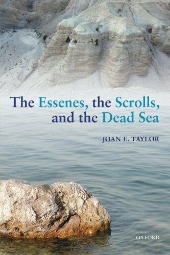 The Essenes, the Scrolls, and the Dead Sea by Joan E. Taylor