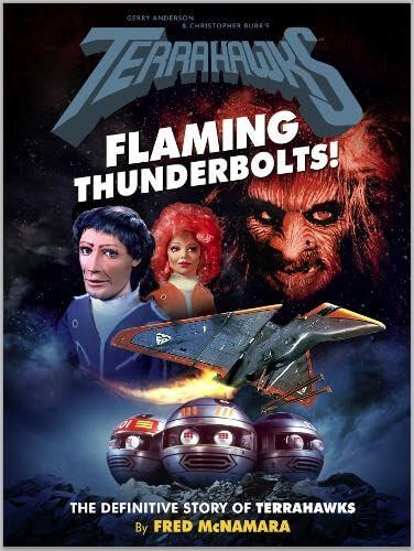Terrahawks: Flaming Thunderbolts! The Definitive Story of Terrahawks