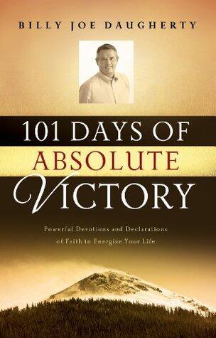 101 Days of Absolute Victory: Powerful Devotions and Declarations of Faith to Energize Your Day