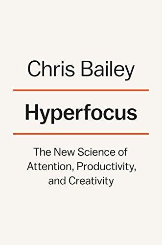 Hyperfocus: How to Manage Your Attention in a World of Distraction
