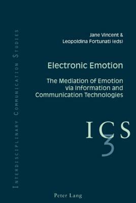 Electronic Emotion: The Mediation of Emotion Via Information and Communication Technologies