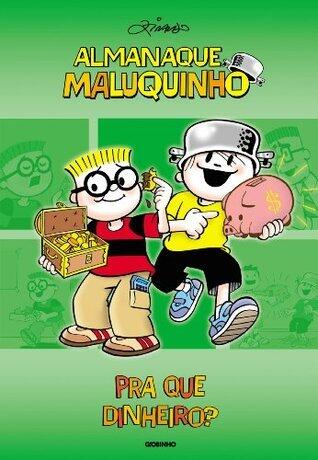 Almanaque Maluquinho - Pra que dinheiro?