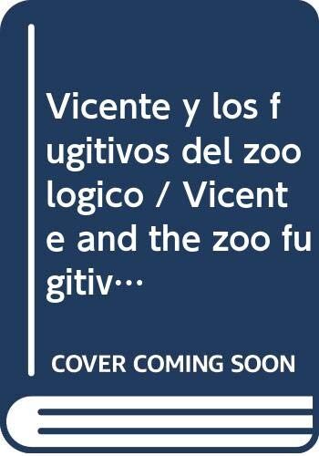 Vicente y los fugitivos del zoologico / Vicente and the zoo fugitives (Vicente, El Perro Amarillo / Vicente, the Yellow Dog)
