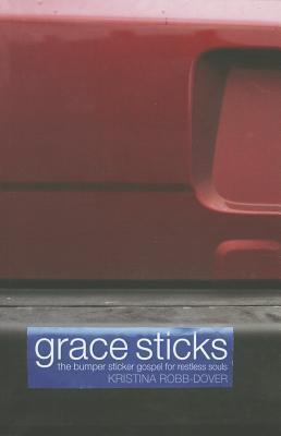 Grace Sticks: The Bumper Sticker Gospel for Restless Souls