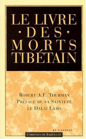 Le Livre des Morts Tibétain. Comme il est communément intitulé en Occident ; connu au Tibet sous le nom de Le grand livre de la libération naturelle par la compréhension dans le monde intermédiaire