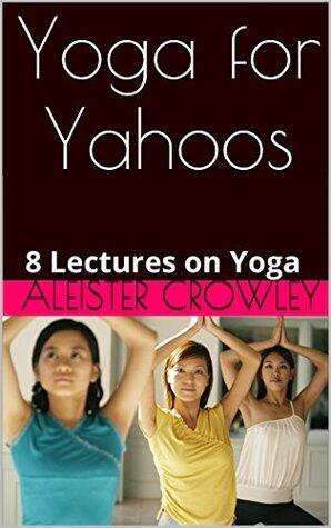 Yoga for Yahoos: 8 Lectures on Yoga
