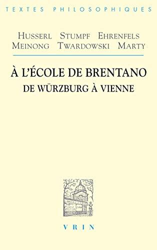 A l'Ecole de Brentano: de Wurzburg a Vienne (Bibliotheque Des Textes Philosophiques)
