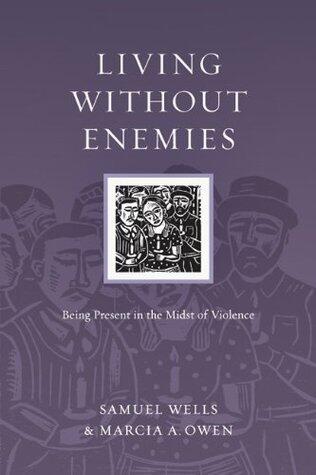 Living Without Enemies: Being Present in the Midst of Violence