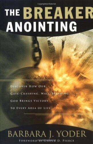 BREAKER ANOINTING THE: Discover How Our Gate-crashing, Wall-breaking God Brings Victory to Every Area of Life by YODER BARBARA (2008) Paperback