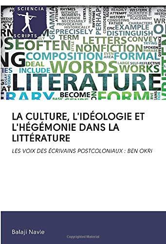 LA CULTURE, L'IDÉOLOGIE ET L'HÉGÉMONIE DANS LA LITTÉRATURE: LES VOIX DES ÉCRIVAINS POSTCOLONIAUX : BEN OKRI