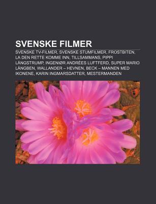 Svenske Filmer: Svenske TV-Filmer, Svenske Stumfilmer, Frostbiten, La Den Rette Komme Inn, Tillsammans, Pippi Langstrump