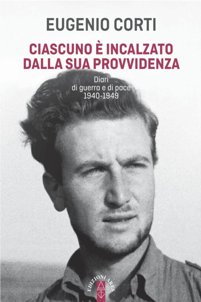 Ciascuno è Incalzato dalla Sua Provvidenza: Diari di Guerra e di Pace (1940-1949)