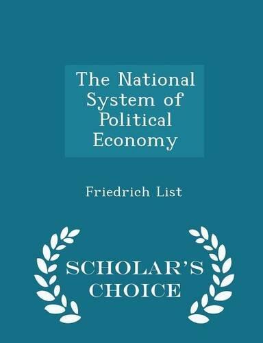 The National System of Political Economy - Scholar's Choice Edition