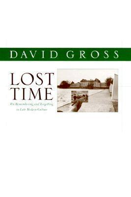 Lost Time: On Remembering and Forgetting in Late Modern Culture