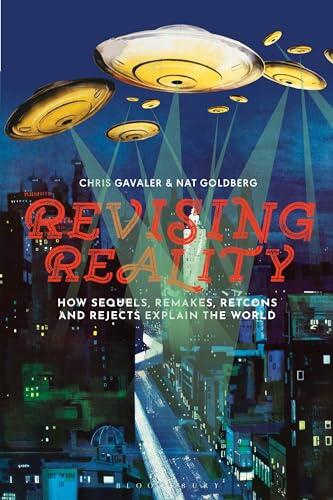 Revising Reality: How Sequels, Remakes, Retcons, and Rejects Explain the World