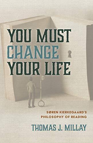 You Must Change Your Life: Soren Kierkegaard's Philosophy of Reading
