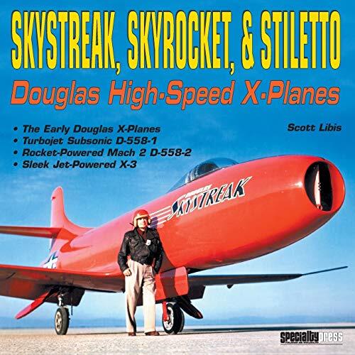 Skystreak, Skyrocket, & Stiletto: Douglas High-Speed X-Planes