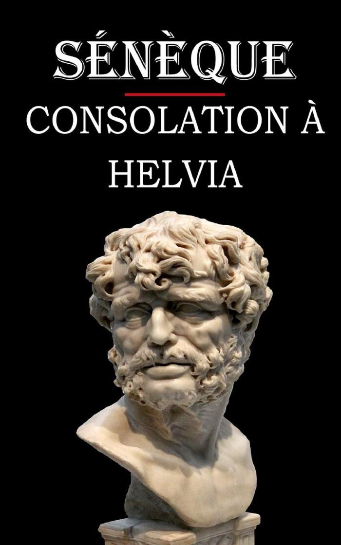 Consolation à Helvia (Sénèque): édition intégrale et annotée
