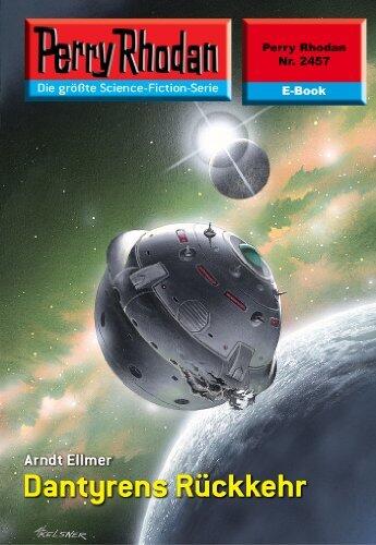 Perry Rhodan 2457: Dantyrens Rückkehr: Perry Rhodan-Zyklus "Negasphäre" (Perry Rhodan-Erstauflage)