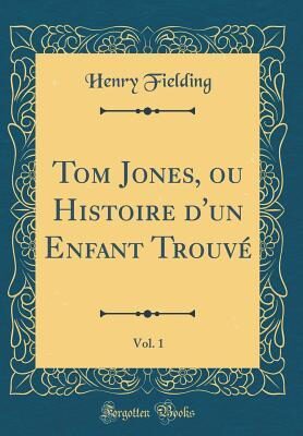 Tom Jones, Ou Histoire d'Un Enfant Trouvé, Vol. 1 (Classic Reprint)