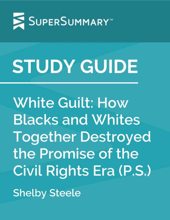 Study Guide: White Guilt: How Blacks and Whites Together Destroyed the Promise of the Civil Rights Era (P.S.)