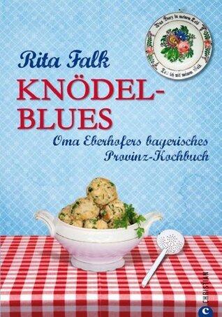 Knödel-Blues: Das Provinz Kochbuch aus Bayern - Oma Eberhofers bayerische Rezepte rund um Knödel, Brotzeit & Co.