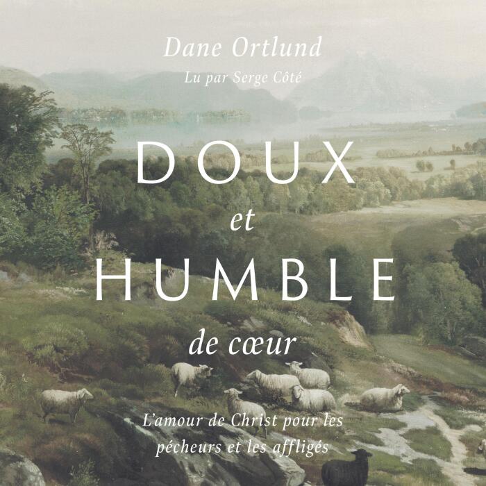 Doux et humble de coeur [Gentle and Lowly]: L'amour de Christ pour les pécheurs et les affligés [The Heart of Christ for Sinners and Sufferers]