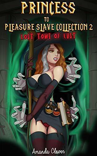 Princess to Pleasure Slave Collection 2: The Lost Tome of Lust