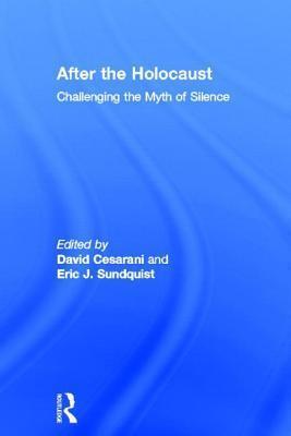 After the Holocaust: Challenging the Myth of Silence