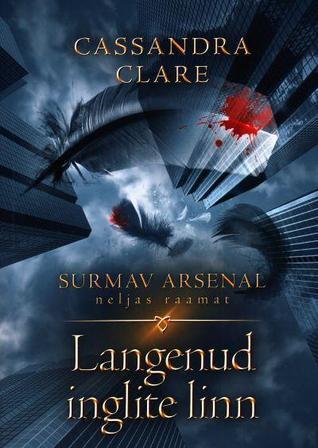 Langenud inglite linn. Surmav arsenal IV raamat