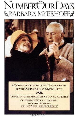 Number Our Days: A Triumph of Continuity and Culture Among Jewish Old People in an Urban Ghetto by Barbara Myerhoff