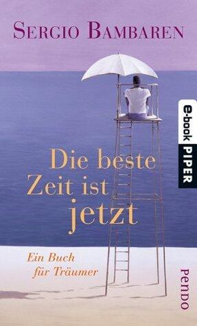 Die beste Zeit ist jetzt: Ein Buch für Träumer