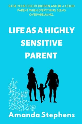 Life As An Highly Sensitive Parents: Raise your child/children and be a good parent when everything seems overwhelming