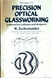 Precision Optical Glassworking: A Manual for the Manufacture, Testing and Design of Precision Optical Components and the Training of Optical Craftsmen