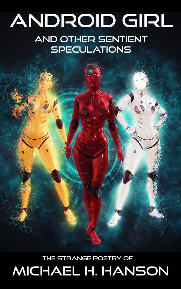 ANDROID GIRL and Other Sentient Speculations