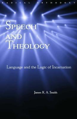 Speech and Theology: Language and the Logic of Incarnation